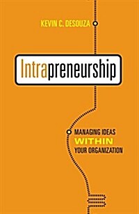 Intrapreneurship: Managing Ideas Within Your Organization (Paperback)