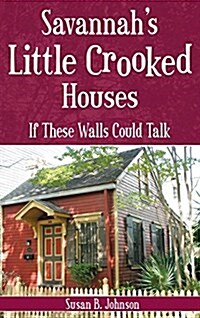 Savannahs Little Crooked Houses: If These Walls Could Talk (Hardcover)