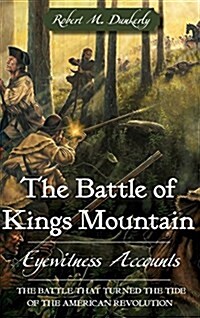 The Battle of Kings Mountain: Eyewitness Accounts (Hardcover)