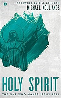 Holy Spirit: The One Who Makes Jesus Real (Hardcover)