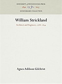 William Strickland: Architect and Engineer, 1788-1854 (Hardcover, Reprint 2016)