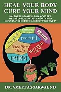 Heal Your Body, Cure Your Mind: Leaky Gut, Adrenal Fatigue, Liver Detox, Mental Health, Anxiety, Depression, Disease & Trauma. Mindfulness, Holistic T (Paperback)