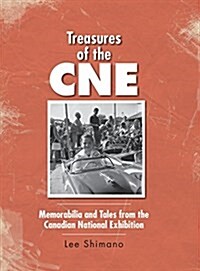Treasures of the CNE: Memorabilia and Tales from the Canadian National Exhibition (Hardcover)