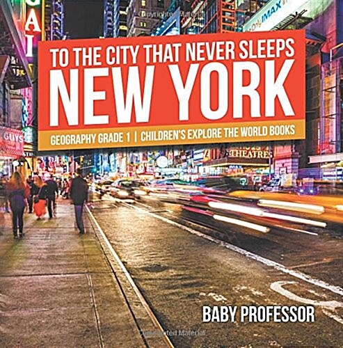 To The City That Never Sleeps: New York - Geography Grade 1 Childrens Explore the World Books (Paperback)