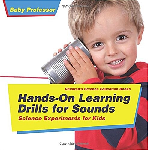 Hands-On Learning Drills for Sounds - Science Experiments for Kids Childrens Science Education books (Paperback)