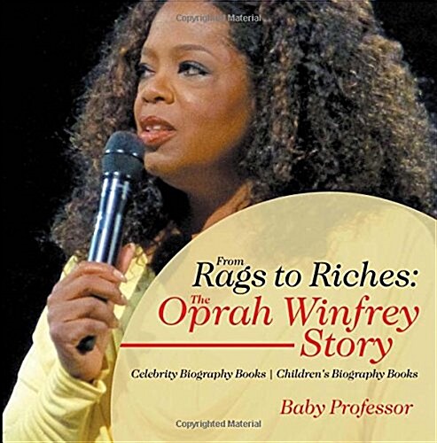 From Rags to Riches: The Oprah Winfrey Story - Celebrity Biography Books Childrens Biography Books (Paperback)