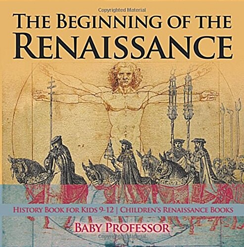 The Beginning of the Renaissance - History Book for Kids 9-12 Childrens Renaissance Books (Paperback)
