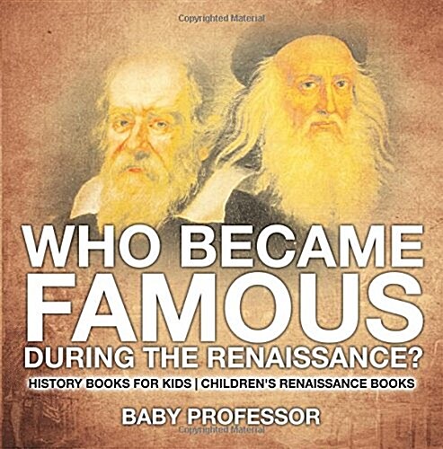 Who Became Famous during the Renaissance? History Books for Kids Childrens Renaissance Books (Paperback)