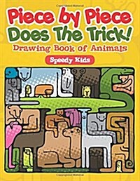 Piece by Piece Does the Trick!: Drawing Book of Animals (Paperback)