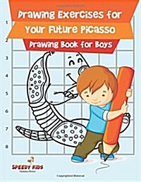 Drawing Exercises for Your Future Picasso: Drawing Book for Boys (Paperback)