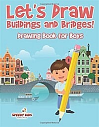 Lets Draw Buildings and Bridges!: Drawing Book for Boys (Paperback)