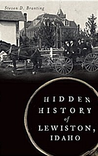 Hidden History of Lewiston, Idaho (Hardcover)