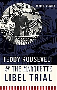 Teddy Roosevelt & the Marquette Libel Trial (Hardcover)