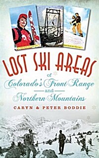 Lost Ski Areas of Colorados Front Range and Northern Mountains (Hardcover)