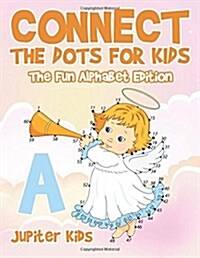 Connect the Dots for Kids - The Fun Alphabet Edition (Paperback)
