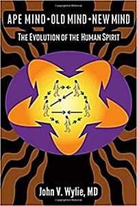 Ape Mind, Old Mind, New Mind: The Evolution of the Human Spirit (Paperback)