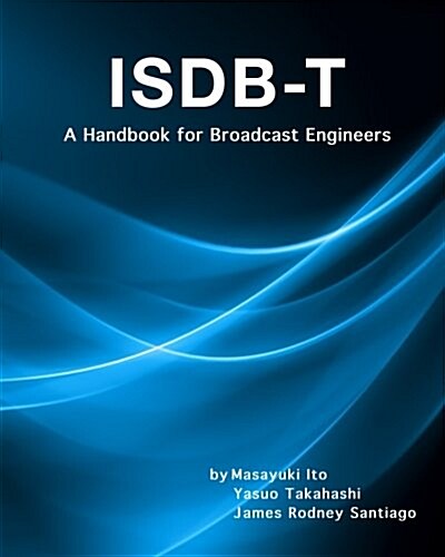 Isdb-T: A Handbook for Broadcast Engineers (Paperback)