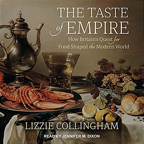 The Taste of Empire: How Britains Quest for Food Shaped the Modern World (Audio CD)