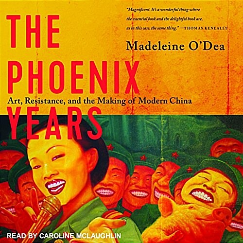 The Phoenix Years: Art, Resistance, and the Making of Modern China (Audio CD)