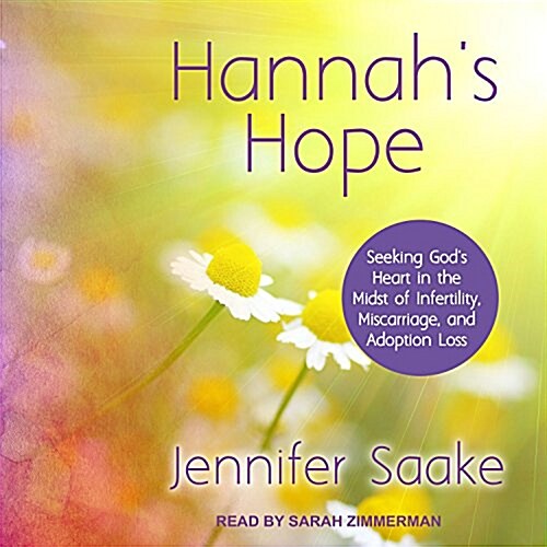Hannahs Hope: Seeking Gods Heart in the Midst of Infertility, Miscarriage, and Adoption Loss (Audio CD)