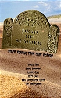 Dead of Summer: Beach Reading from Dark History 2017 (Paperback)
