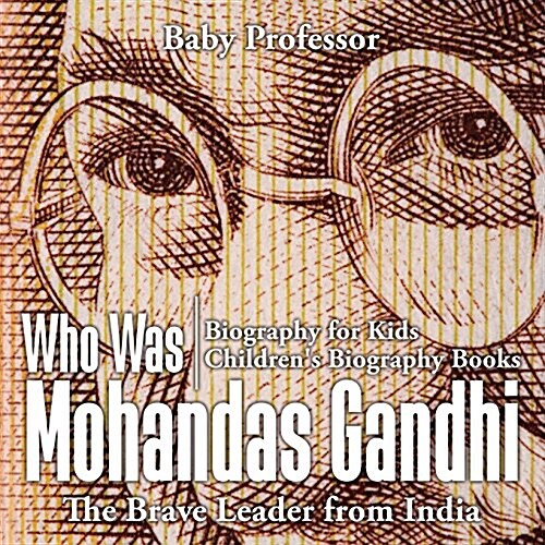 Who Was Mohandas Gandhi: The Brave Leader from India - Biography for Kids Childrens Biography Books (Paperback)