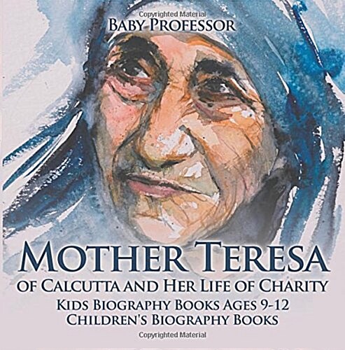 Mother Teresa of Calcutta and Her Life of Charity - Kids Biography Books Ages 9-12 Childrens Biography Books (Paperback)