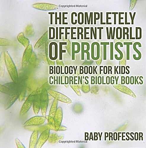 The Completely Different World of Protists - Biology Book for Kids Childrens Biology Books (Paperback)