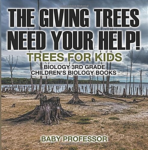 The Giving Trees Need Your Help! Trees for Kids - Biology 3rd Grade Childrens Biology Books (Paperback)