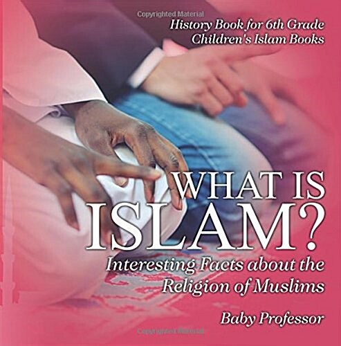 What is Islam? Interesting Facts about the Religion of Muslims - History Book for 6th Grade Childrens Islam Books (Paperback)