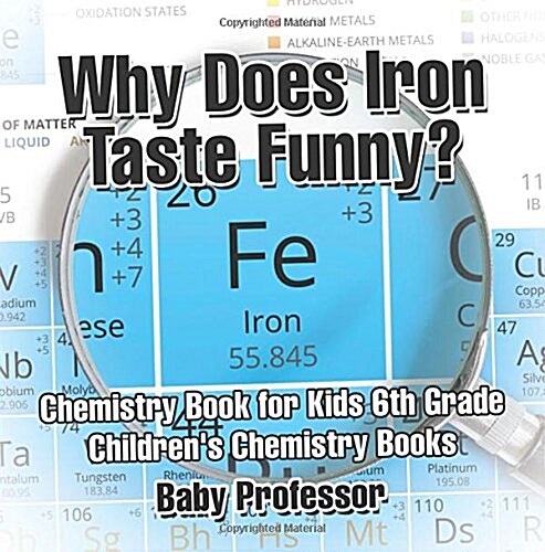 Why Does Iron Taste Funny? Chemistry Book for Kids 6th Grade Childrens Chemistry Books (Paperback)