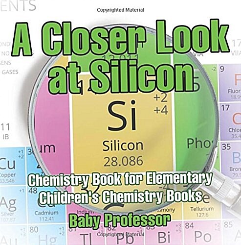 A Closer Look at Silicon - Chemistry Book for Elementary Childrens Chemistry Books (Paperback)