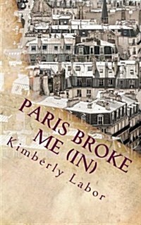 Paris Broke Me (In) (Paperback)