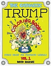 The Cathartic Trump Coloring Book: Stress Relief for Frustrated Liberals (Paperback)