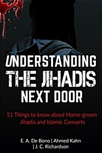 Understanding the Jihadis Next Door: 51 Things to Know about Home-Grown Jihadis and Islamic Converts (Paperback)