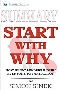 Summary: Start with Why: How Great Leaders Inspire Everyone to Take Action (Paperback)
