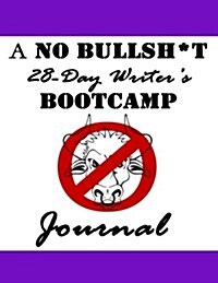 A No Bullsh*t 28-Day Build-A-Habit Writers Bootcamp Journal (8.5x11): Your First Step to a Productive Writing Practice (Paperback)