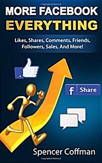 More Facebook Everything: Likes, Shares, Comments, Friends, Followers, Sales, and More! (Paperback)