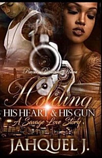 Holding His Heart & His Gun: A Savage Love Story (Paperback)