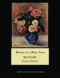Roses in a Blue Vase: Renoir Cross Stitch Pattern (Paperback)
