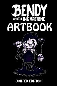Bendy and the Ink Machine Artbook - Limited Edition: Over Fifty Amazing, Frightening and Cool Looking Pieces of Fanart! (Paperback)