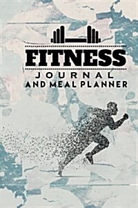 Fitness Journal and Meal Planner: 70 Days Meal Planning Every Day and Daily Workout Log and - 6 by 9 - Workout Log: Fitness Journal and Meal Planner (Paperback)