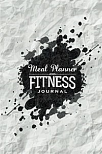 Meal Planner and Fitness Journal: Workout and Exercise Journal - 164 Pages - Food and Exercise Journal: Fitness Journal and Meal Planner (Paperback)