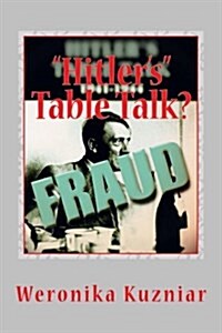Hitlers Table Talk?: A Study in Academic Fraud & Scandal (Paperback)