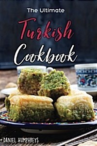 The Ultimate Turkish Cookbook: The Most Authentic Turkish Food Recipes in One Place (Paperback)