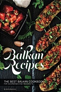 Balkan Recipes: The Best Balkan Cookbook for Gourmands and Hedonists (Paperback)