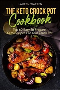 The Keto Crock Pot Cookbook: Top 60 Easy to Prepare Keto Recipes for Your Crock Pot (Paperback)