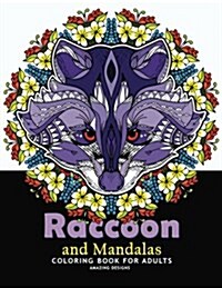 Raccoon and Mandalas Coloring Book for Adults: Amazing Designs for Relaxation, Raccoon with Mandala, Floral and Doodle to Color (Paperback)