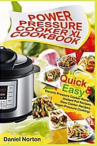 Power Pressure Cooker XL Cookbook: Quick & Easy Electric Pressure Cooker Recipes (Instant Pot Recipes, Slow Cooker Recipes, Vegan Pressure Cooking) (Paperback)