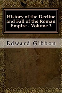 History of the Decline and Fall of the Roman Empire - Volume 3 (Paperback)